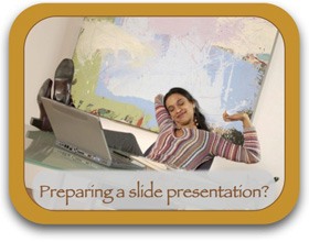 Preparing a slide presentation?